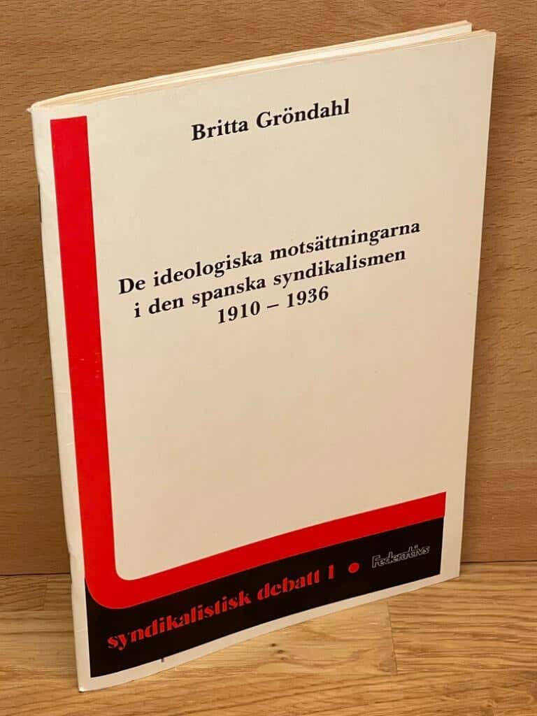 Britta Gröndahl : De ideologiska motsättningarna i den spanska syndikalismen 1910-1936