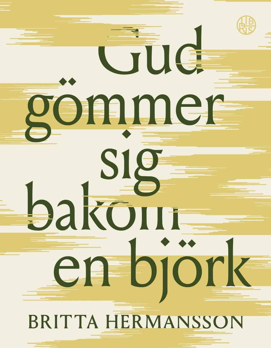 Britta Hermansson : Gud gömmer sig bakom en björk