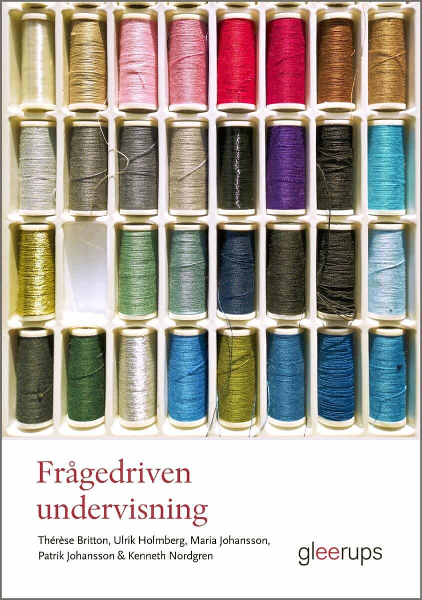 Britton, Thérèse ; Holmberg, Ulrik ; Johansson, Maria ; Johansson, Patrik ; Nordgren, Kenneth : Frågedriven undervisning : Metodik för undersökande arbetssätt i historia, religionskunskap och samhällskunskap