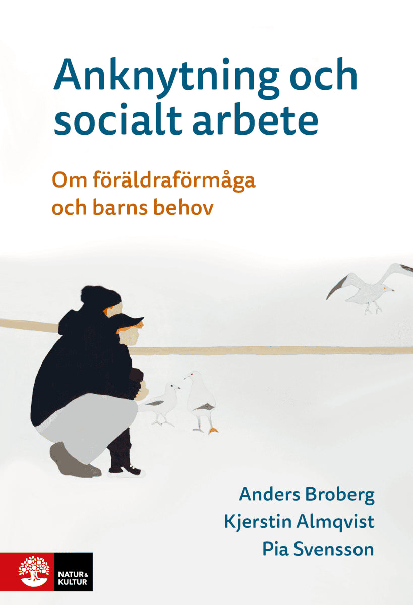 Broberg, Anders ; Almqvist, Kjerstin ; Svensson, Pia : Anknytning och socialt arbete : Om föräldraförmåga och barns behov