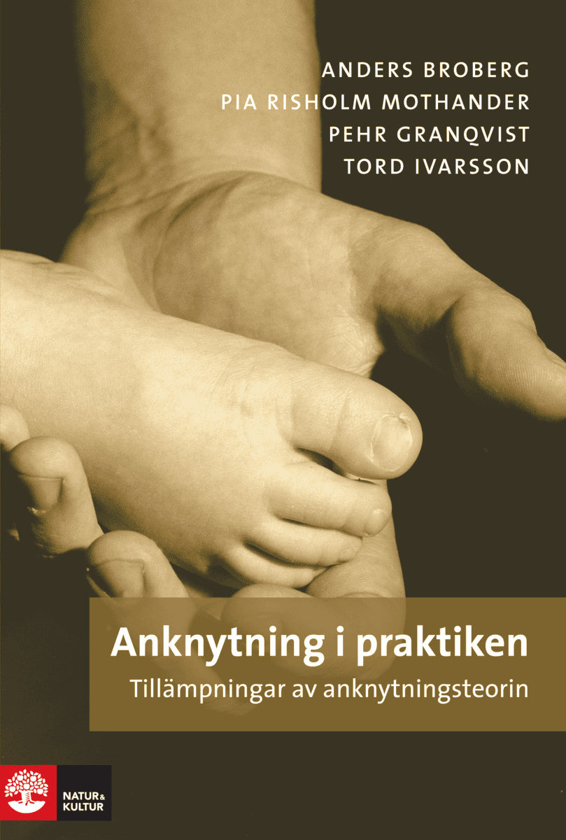 Broberg, Anders ; Risholm Mothander, Pia ; Granqvist, Pehr ; Ivarsson, Tord : Anknytning i praktiken : tillämpningar av anknytningsteorin