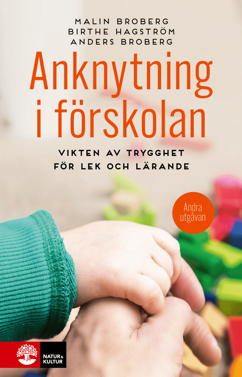 Broberg, Malin ; Hagström, Birthe ; Broberg, Anders : Anknytning i förskolan : vikten av trygghet för lek och lärande