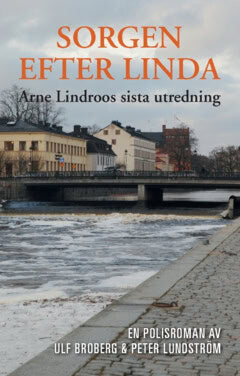 Broberg, Ulf ; Lundström, Peter : Sorgen efter Linda : Arne Lindroos sista utredning
