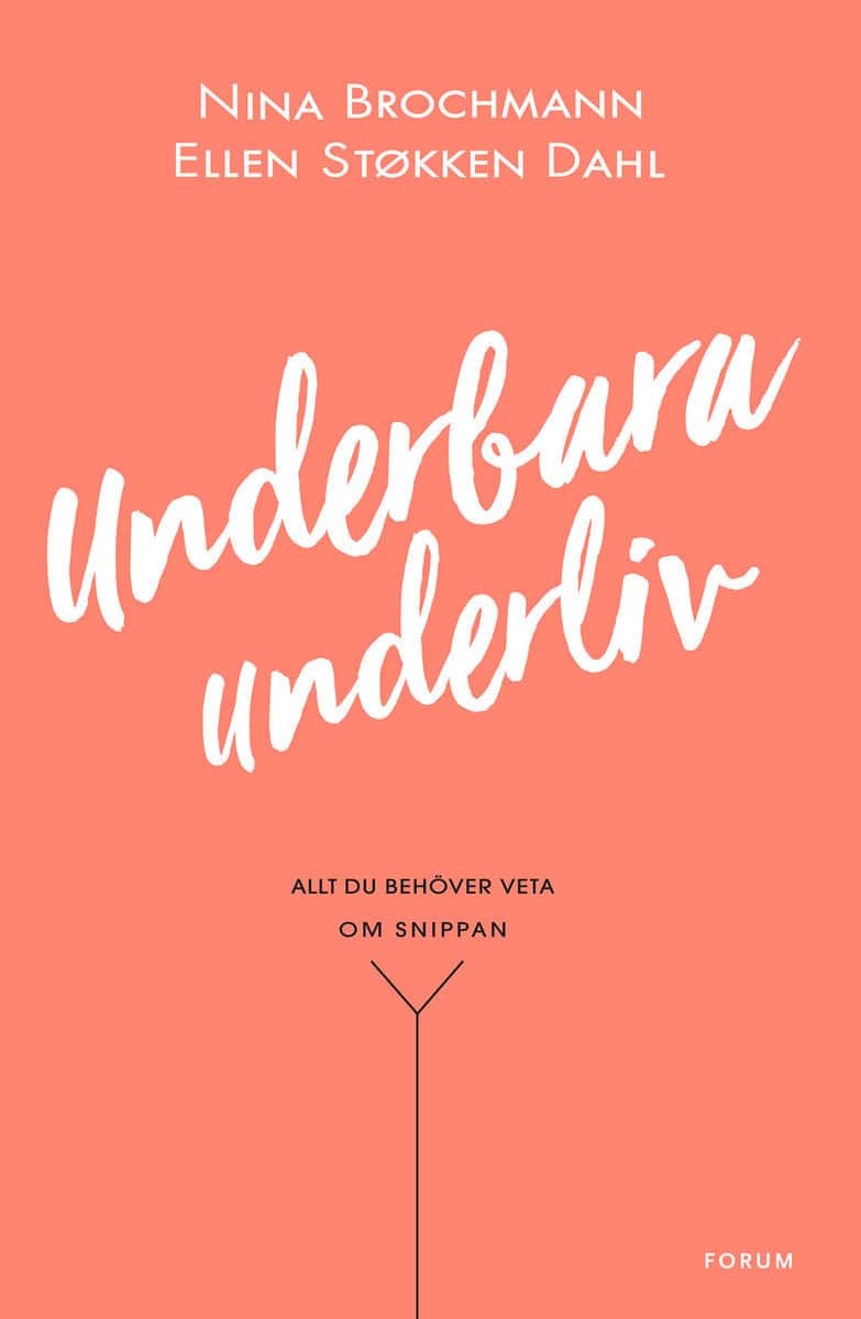 Brochmann, Nina ; Støkken Dahl, Ellen : Underbara underliv : allt du behöver veta om snippan