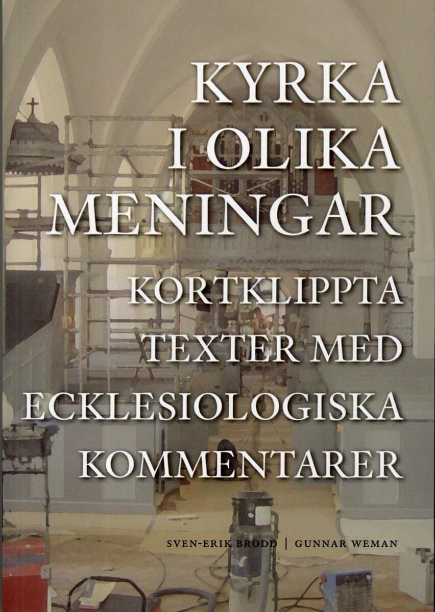 Brodd, Sven-Erik ; Weman, Gunnar : Kyrka i olika meningar : kortklippta texter med ecklesiologiska kommentarer