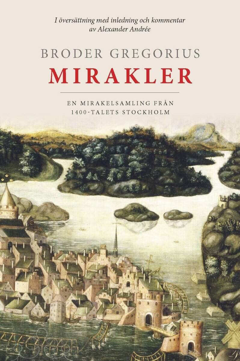 Broder Gregorius : Broder Gregorius mirakler : en mirakelsamling från 1400-talets Stockholm
