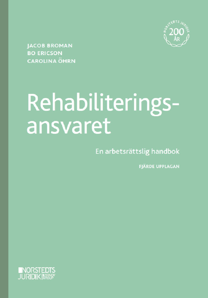 Broman, Jakob ; Ericson, Bo ; Öhrn, Carolina : Rehabiliteringsansvaret : En arbetsrättslig handbok