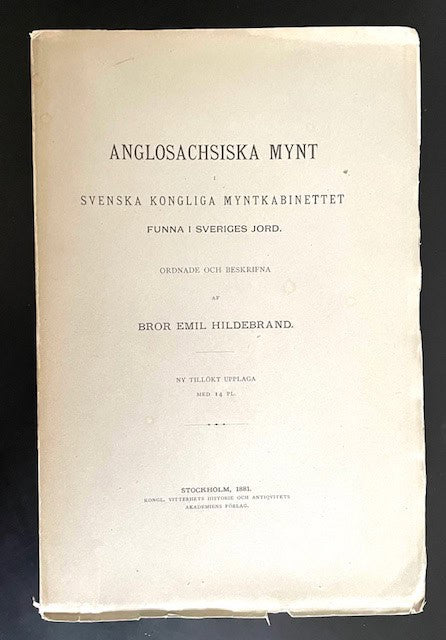 Bror Emil. Hildebrand : Anglosachsiska mynt i Svenska kongliga myntkabinettet funna i Sveriges jord / Anglosaxon coins in the Royal Swedish cabinet of medals at Stockholm all found in Sweden / ordnade och beskrifna af Bror Emil Hildebrand.