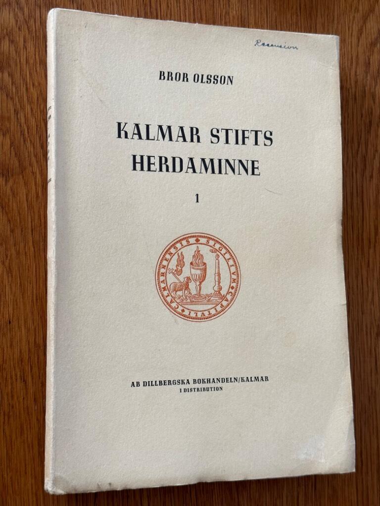Bror Olsson : Kalmar stifts herdaminne - Det gamla kalmarstiftets klerus från äldsta tider till våra dagar - Del 1