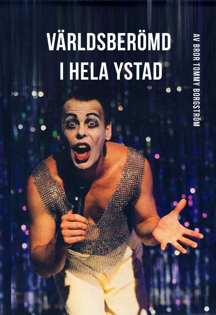 Bror Tommy Borgström : Världsberömd i hela Ystad : en självbiografi flätad med gärningen