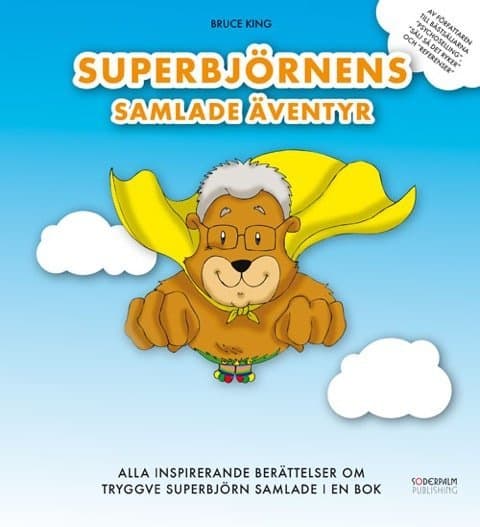 Bruce King : Superbjörnens Samlade Äventyr - Alla inspirerande berättelser om Tryggve Superbjörn samlade i en bok