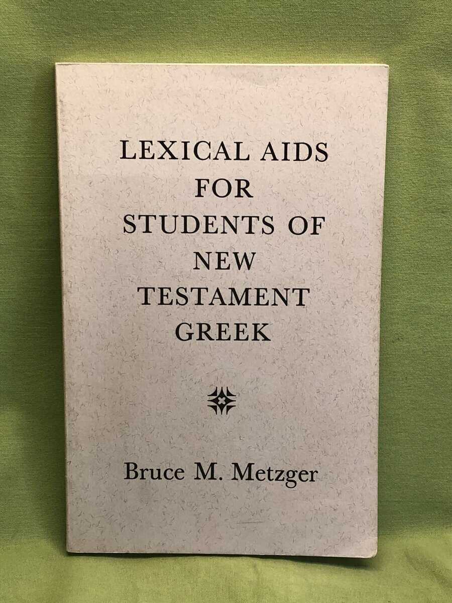 Bruce M. Metzger : Lexical Aids for Students of New Testament Greek