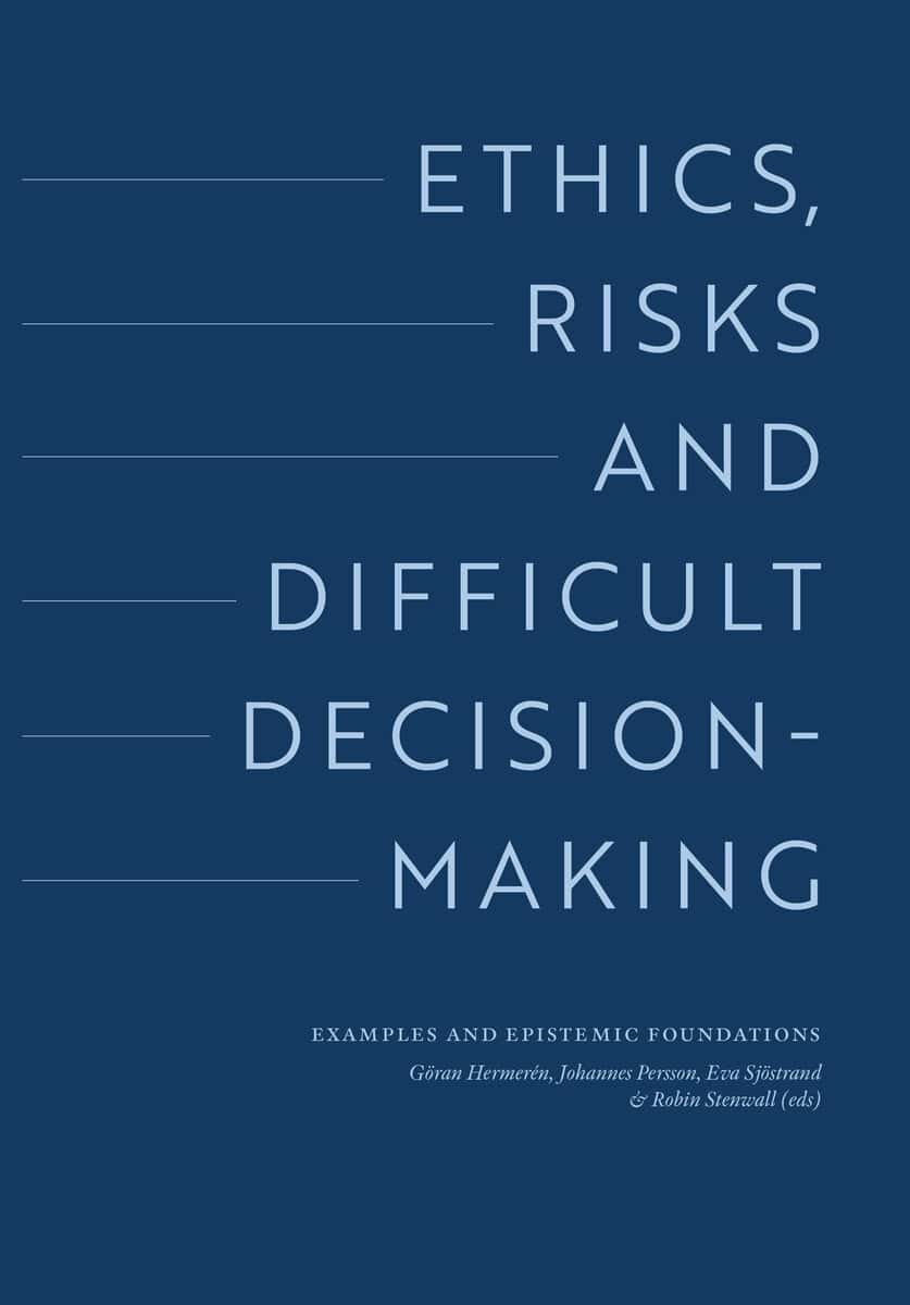 Bruine de Bruin, Wändi ; Engel, Pascal ; Gruber, Monica ; Hermerén, Göran ; Mulligan, Kevin ; Persson, Johannes ; Peterson, Martin ; Sahlin, Nils-Eric ; Slovic, Paul : Ethics, risks and difficult decision-making