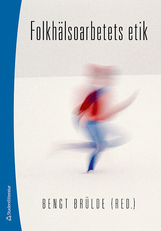 Brülde, Bengt ; Dawson, Angus ; Munthe, Christian ; Persson, Karl ; Tengland, Per-Anders : Folkhälsoarbetets etik