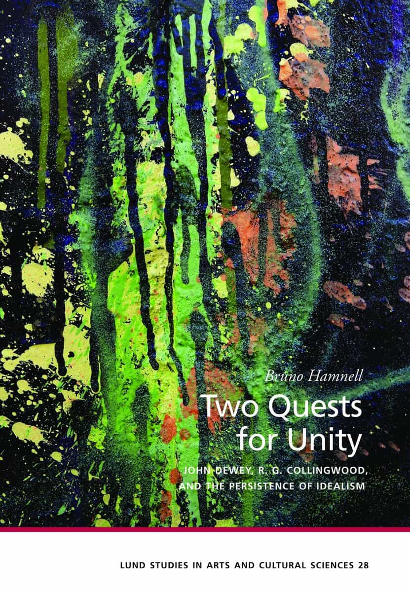 Bruno Hamnell : Two quests for unity : John Dewey, R. G. Collingwood, and the persistence of idealism