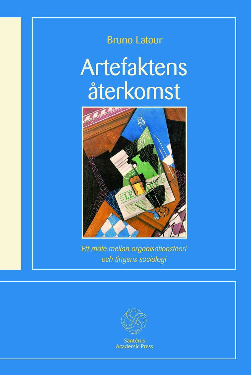 Bruno Latour : Artefaktens återkomst : ett möte mellan organisationsteori och tingens socio