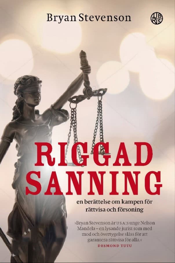 Bryan Stevenson : Riggad sanning : en berättelse om kampen för rättvisa och försoning