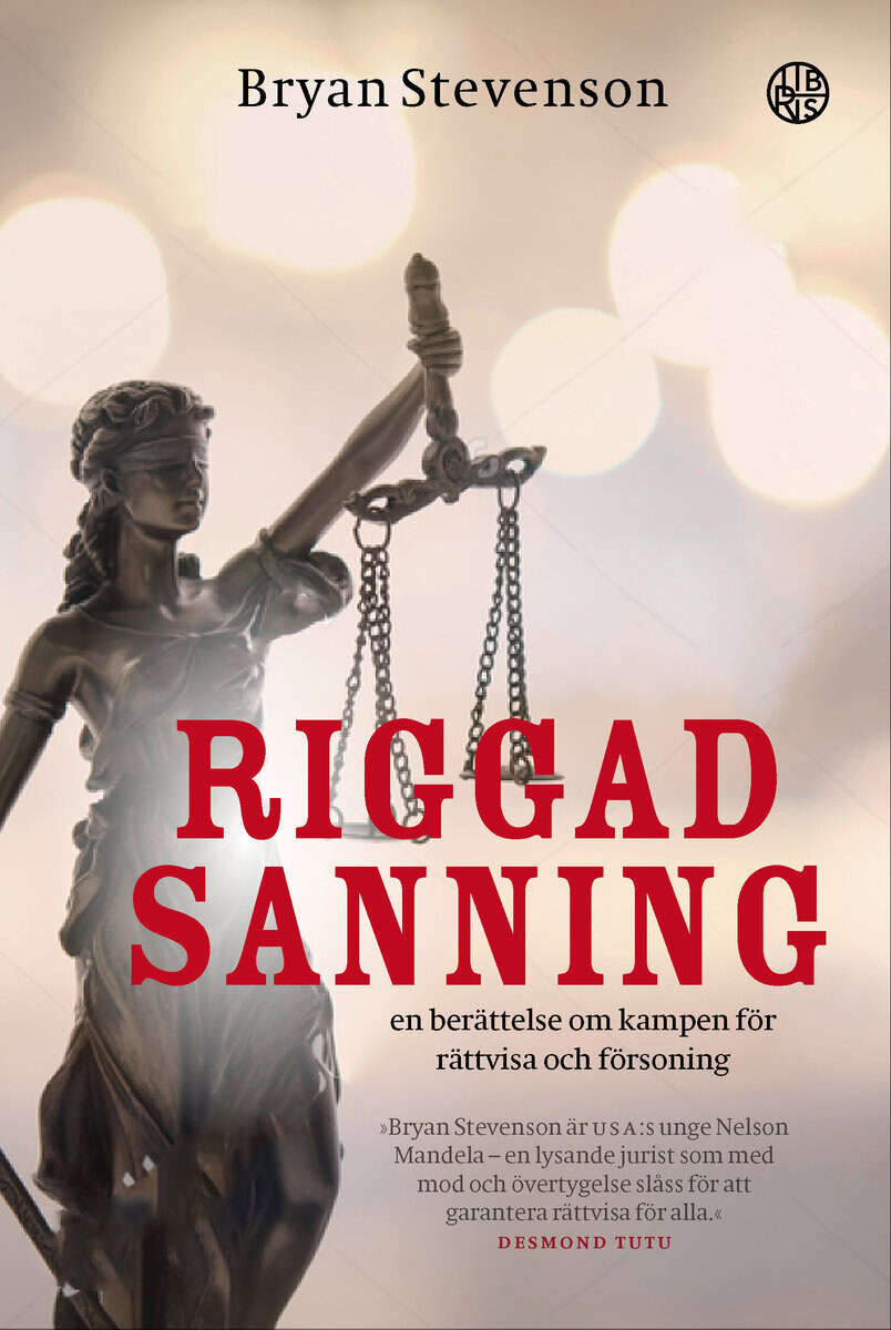 Bryan Stevenson : Riggad sanning : en berättelse om kampen till rättvisa och försoning
