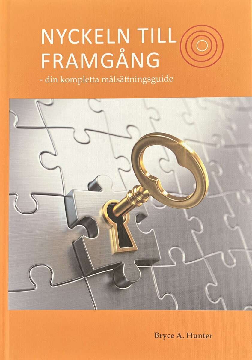 Bryce A. Hunter : Nyckeln till framgång : din kompletta målsättningsguide