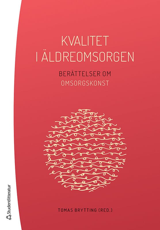 Brytting, Tomas ; Alexandersson, Pär ; Wallin, Gunhild : Kvalitet i äldreomsorgen - Berättelser om omsorgskonst
