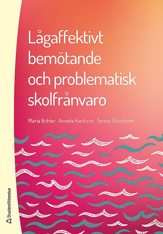 Bühler, Maria ; Karlsson, Annelie ; Österholm, Terése : Lågaffektivt bemötande och problematisk skolfrånvaro