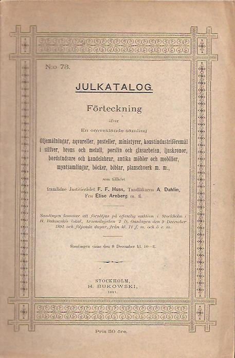 Bukowski katalog nr 73 : JULKATALOG - Förteckning öfver en omvexlande samling oljemålningar, aqvareller, pasteller, miniatyrer, konsindustriföremål i silfver, brons och metall, porslin /.../ myntsamlingar, böcker, biblar, planschverk m.m.