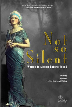 Bull, Sofia ; Söderbergh Widding, Astrid : Not so silent : women in cinema before sound