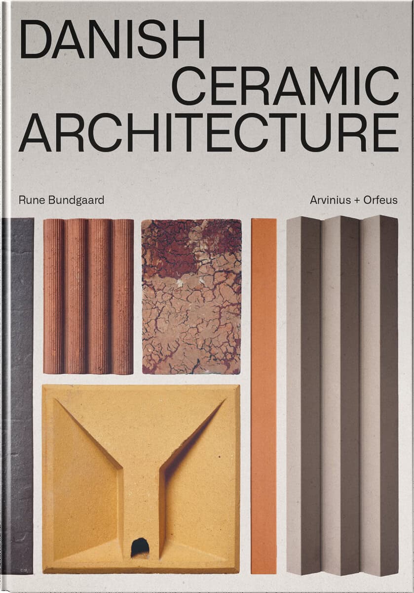 Bundgaard, Rune ; Harrisson, Alexis ; Bodilsen Kaldahl, Martin ; Utzon, Jörn : Danish Ceramic Architecture