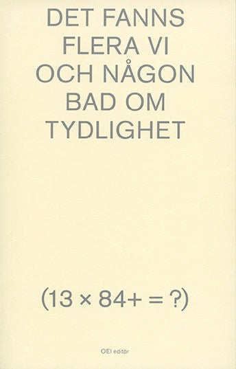 Burrau, Elis ; Mohammed, Iman ; Iso, Olivia ; Ce(n)sur, litteraturkollektivet ; Eriksson, Linnéa ; Olmos, Giovanna ; Hartnor, Sanna ; Frid, Johanna ; Gerner, Agnes ; Göransson, Anton ; Westman, Adam ; Vernersson, Erik ; Hildeman Togner, Theodor : Det fanns flera vi och någon bad om tydlighet