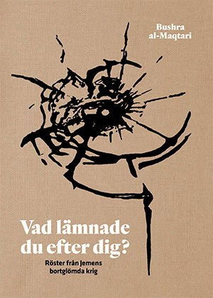 Bushra al-Maqtari : Vad lämnade du efter dig? : röster från Jemens bortglömda krig