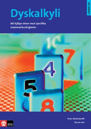 Butterworth, Brian ; Yeo, Dorian : Dyskalkyli - Att hjälpa elever med specifika matematiksvårigheter : Dyskalkyli - Att hjälpa elever med specifika matematiksvårigheter