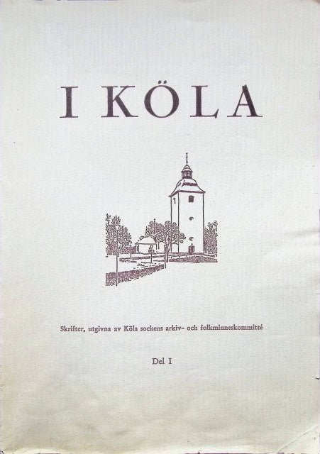 Kjellin Helge, Byberg Anders T. , Rencke Karl : I Köla. I, Skrifter, utgivna av Köla sockens arkiv - och folkminneskommité. Del 1