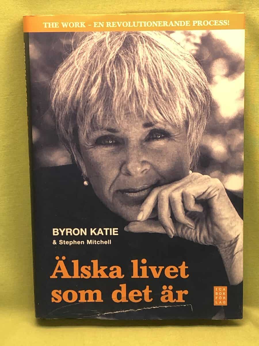 Byron Katie : Älska livet som det är fyra frågor som kan förändra ditt liv