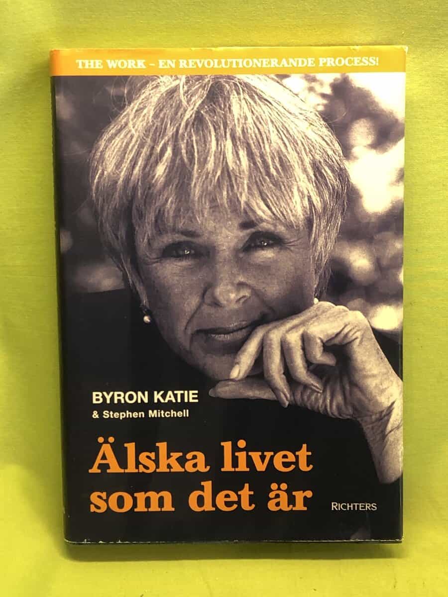Byron Katie : Älska livet som det är