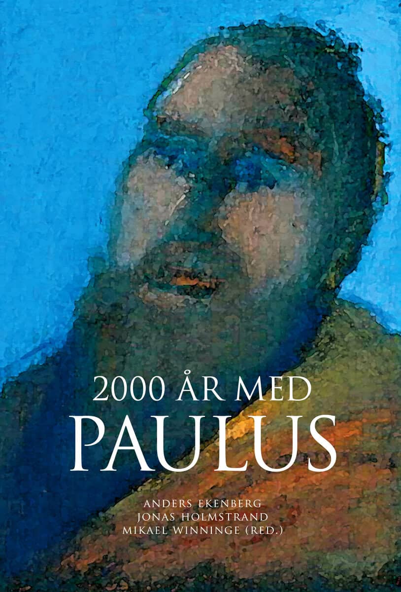 Byrskog, Samuel ; Ekenberg, Anders ; Fornberg, Tord ; Gerdmar, Anders ; Holmberg, Bengt ; Holmstrand, Jonas ; Roos, Lena ; Starr, James ; Stenström, Hanna ; Sundkvist, Mikael ; Tellbe, Mikael ; Wassén, Cecilia ; Winninge, Mikael ; Åsberg, Christer : 2000 år med Paulus