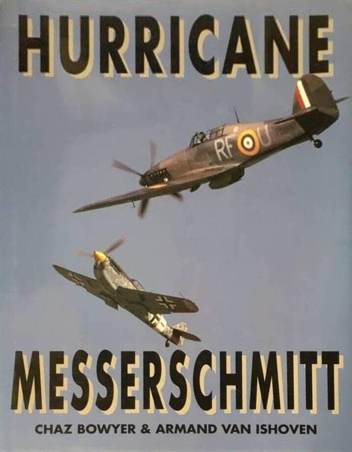 C Bowyer ; A v Ishoven : Hurricane at war & Messerschmitt Bf109 at war
