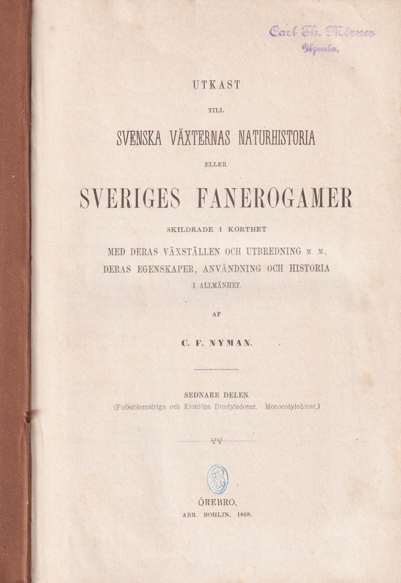 C. F. Nyman : Utkast till svenska växternas naturhistoria eller Sveriges fanerogamer skildrade i korthet med deras växtställen och utbredning m. m. deras egenskaper, användning och historia i allmänhet. Förra delen - Sednare delen (komplett)
