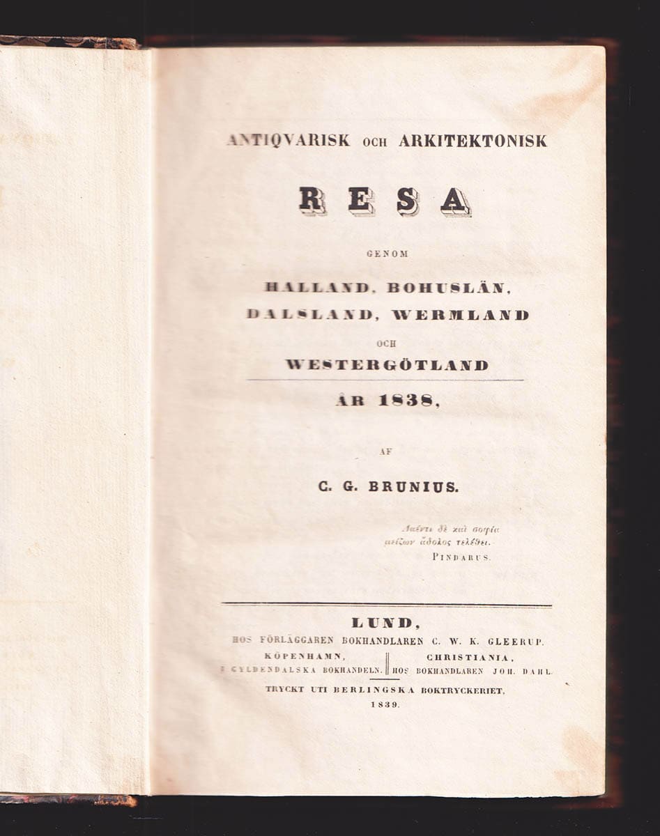 C. G. Brunius : Antiqvarisk och arkitektonisk resa genom Halland, Bohuslän, Dalsland, Wermland och Westergöthland år 1838