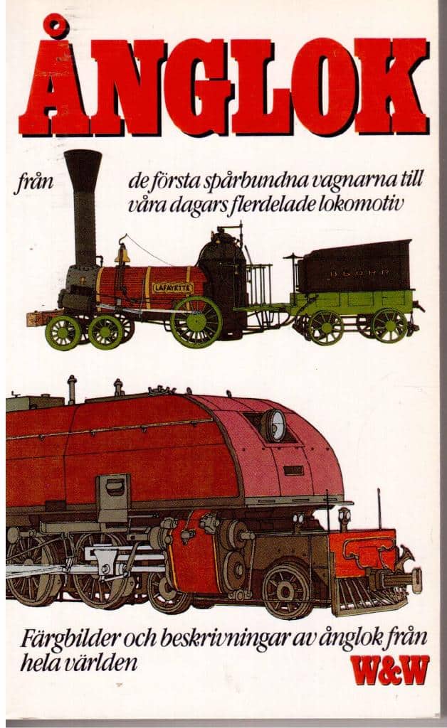 C. Hamilton Ellis : Ånglok. Från de första spårbundna vagnarna till våra dagars flerdelade lokomotiv