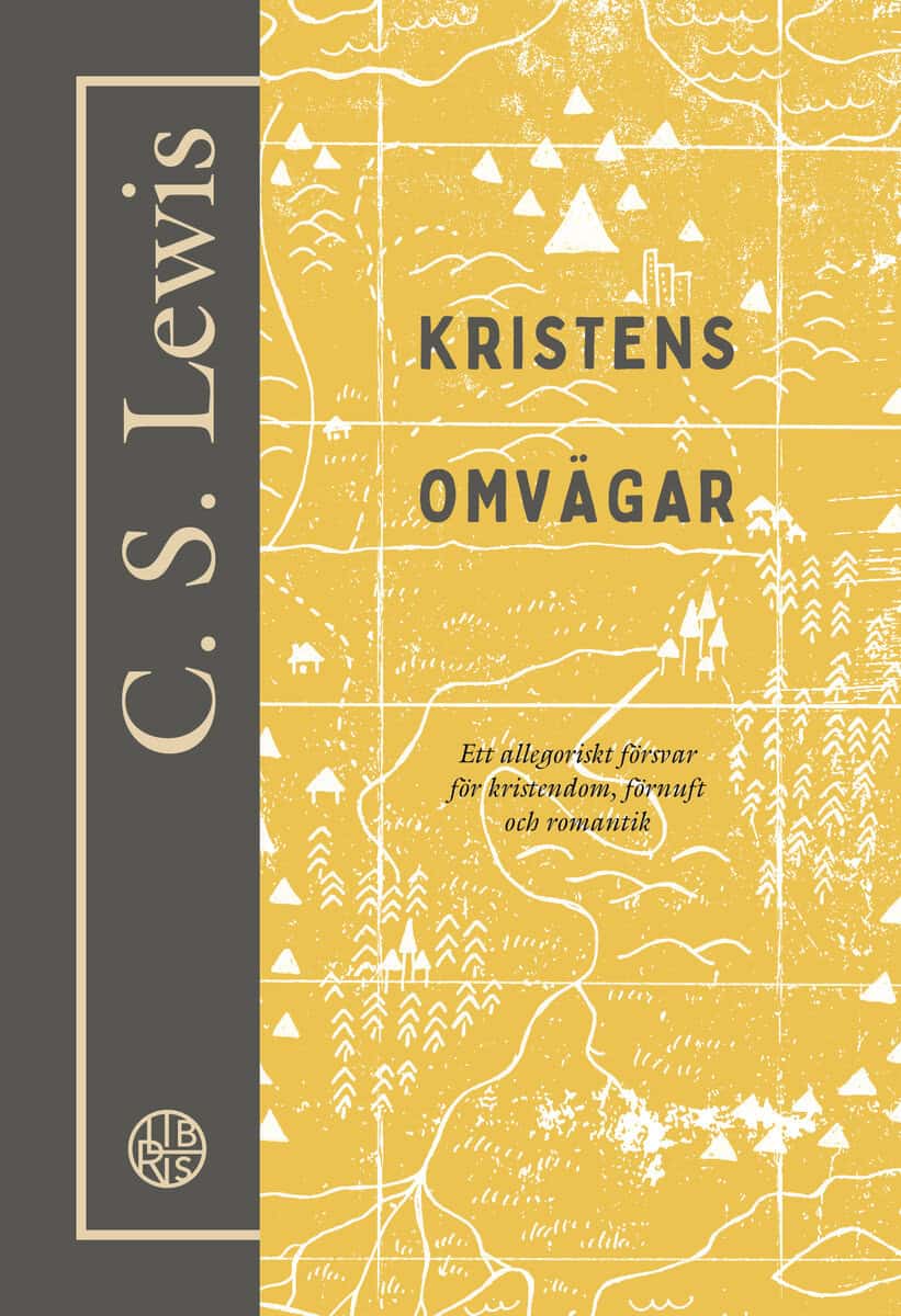 C. S. Lewis : Kristens omvägar : ett allegoriskt försvar för kristendom, förnuft och romantik