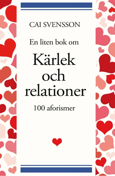 Cai Svensson : En liten bok om kärlek och relationer