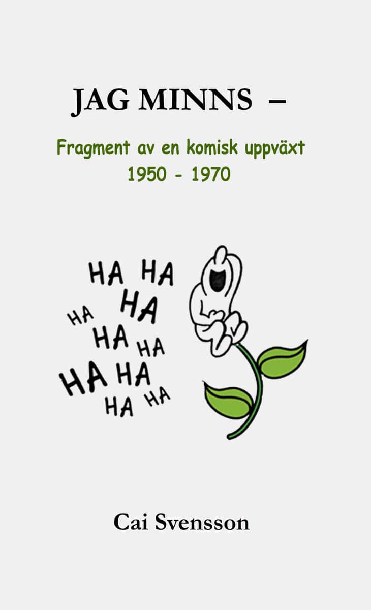 Cai Svensson : Jag minns - Fragment av en komisk uppväxt 1950 - 1970