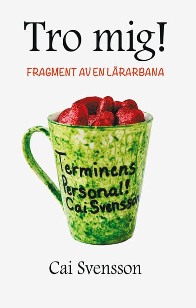 Cai Svensson : Tro mig!