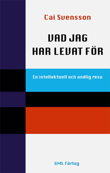 Cai Svensson : Vad jag har levat för