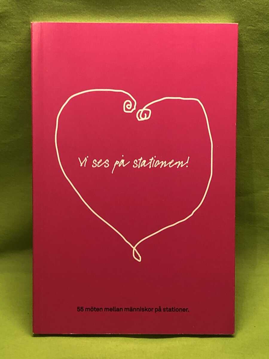 Cajsa Lindgårdh : Vi ses på stationen - 55 möten mellan människor på stationer
