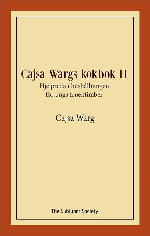 Cajsa Warg : Cajsa Wargs kokbok II : hjelpreda i hushållningen för unga fruentimber