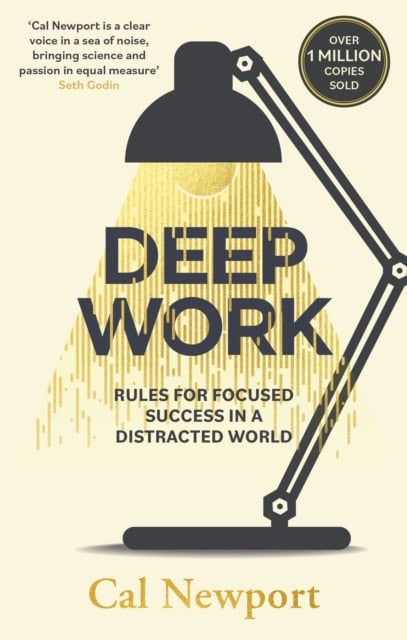 Cal Newport : Deep work - rules for focused success in a distracted world
