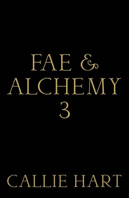 Callie Hart : Fae & Alchemy 3