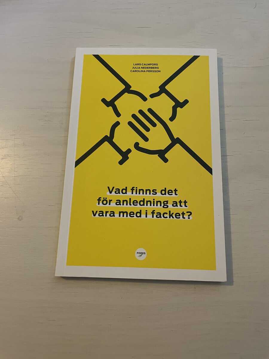 Calmfors, Lars, Nederberg, Julia, Persson, Carolina : Vad finns det för anledning att vara med i facket?