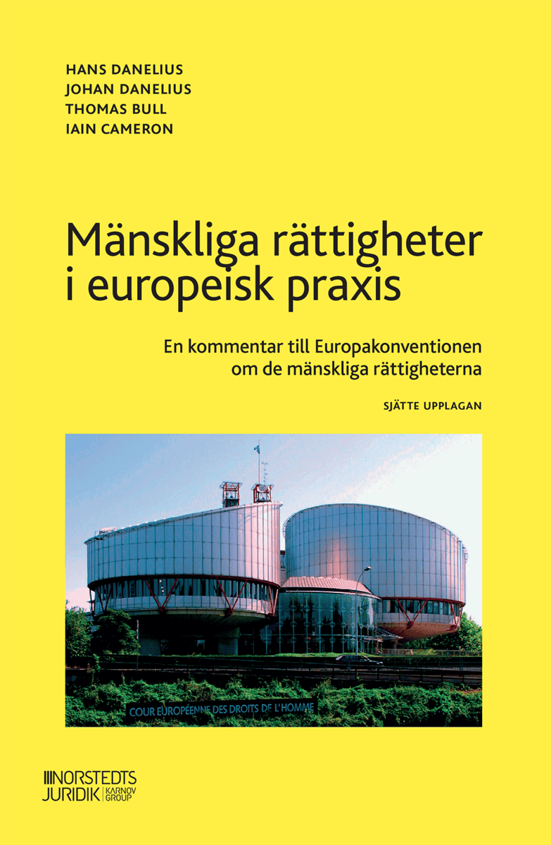 Cameron, Iain ; Bull, Thomas ; Danelius, Hans ; Danelius, Johan : Mänskliga rättigheter i europeisk praxis : en kommentar till Europakonventionen om de mänskliga rättigheterna